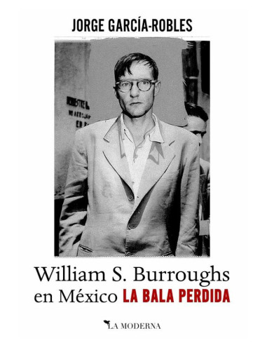 La bala perdida:William S. Burroughs en México