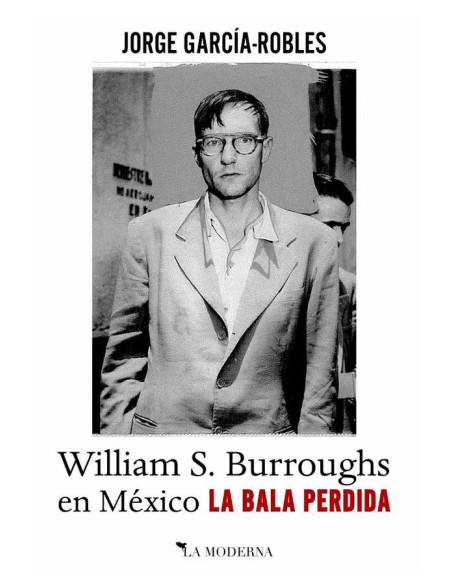 La bala perdida:William S. Burroughs en México