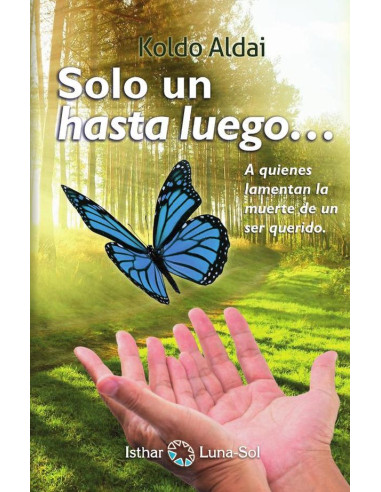 Solo un hasta luego…:A quienes lamentan la muerte de un ser querido.