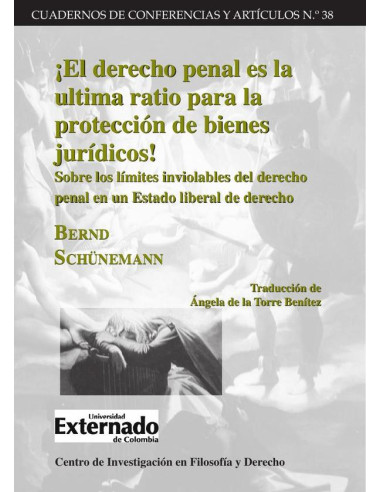 El derecho penal es la ultima ratio para la protección de bienes jurídicos! –Sobre los límites inviolables del derecho penal en un Estado liberal de derecho–