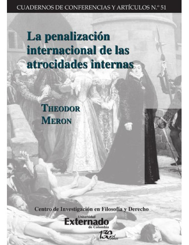 La penalización internacional de las atrocidades internas. Cuadernos de Conferencias y Artículos n.° 51