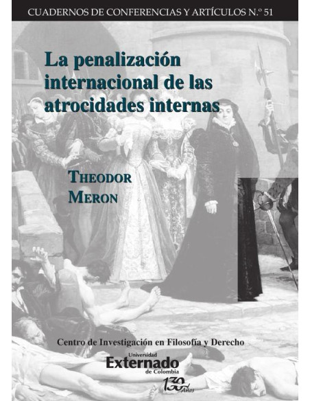 La penalización internacional de las atrocidades internas. Cuadernos de Conferencias y Artículos n.° 51