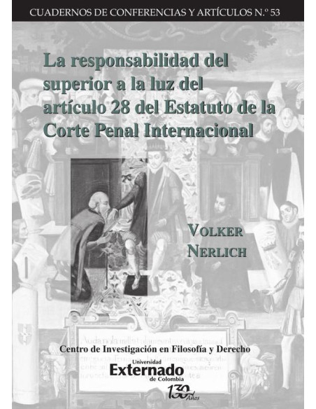 La responsabilidad del superioR a la luz der art. 28 del Estatuto de la Corte Penal Internacional. Cuadernos de Conferencias y Artículos n.° 53