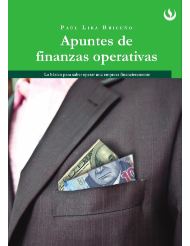 Apuntes de finanzas operativas:Lo básico para saber operar una empresa financieramente