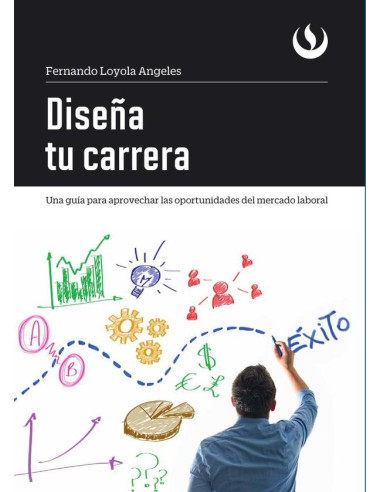 Diseña tu carrera:Una guía para aprovechar las oportunidades del mercado laboral