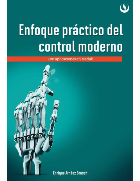 Enfoque práctico de control moderno:Con aplicaciones en Matlab