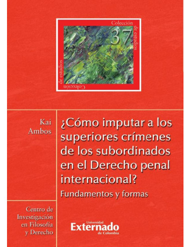 ¿Cómo imputar a los superiores crímenes de los subordinados en el Derecho penal internacional? Fundamentos y formas N. 37