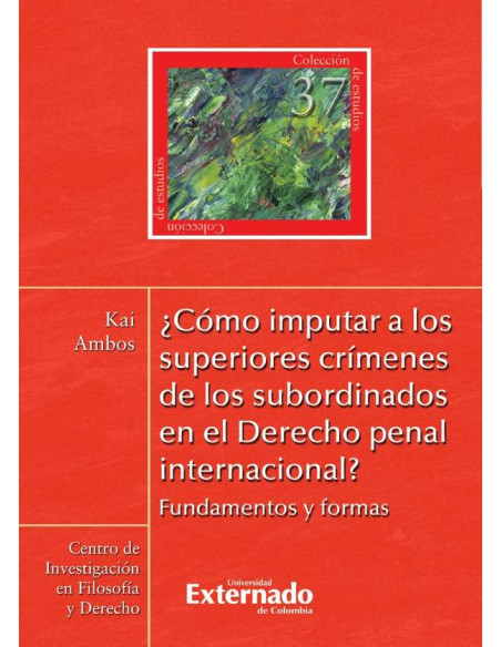 ¿Cómo imputar a los superiores crímenes de los subordinados en el Derecho penal internacional? Fundamentos y formas N. 37