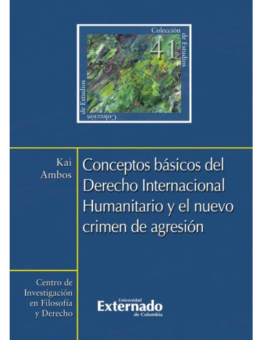 Conceptos Básicos del Derecho Internacional Humanitario y el nuevo crimen de agresión N, 41