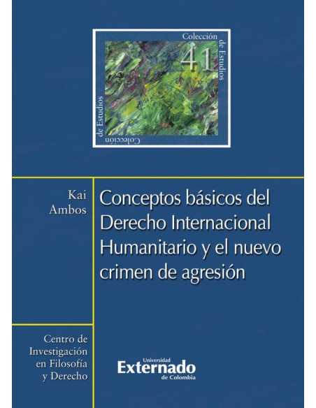 Conceptos Básicos del Derecho Internacional Humanitario y el nuevo crimen de agresión N, 41