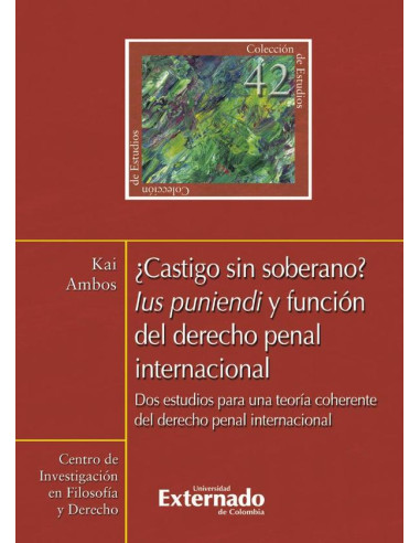 ¿Castigo sin soberano?. Lus punendi y función del derecho penal internacional. Dos estudios para una teoría coherente del derecho penal internacional  N. 42