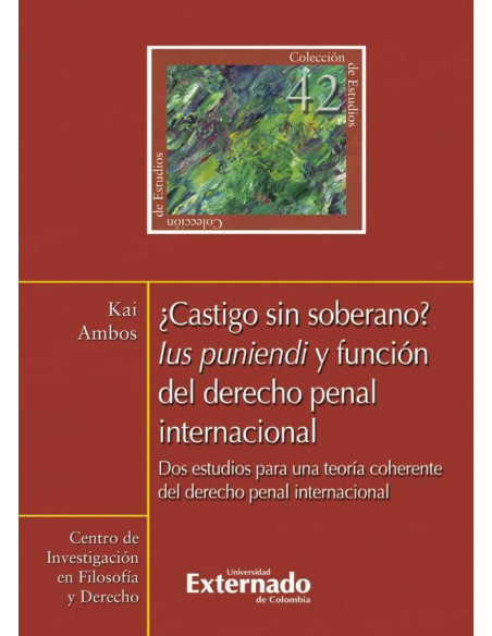 ¿Castigo sin soberano?. Lus punendi y función del derecho penal internacional. Dos estudios para una teoría coherente del derecho penal internacional  N. 42