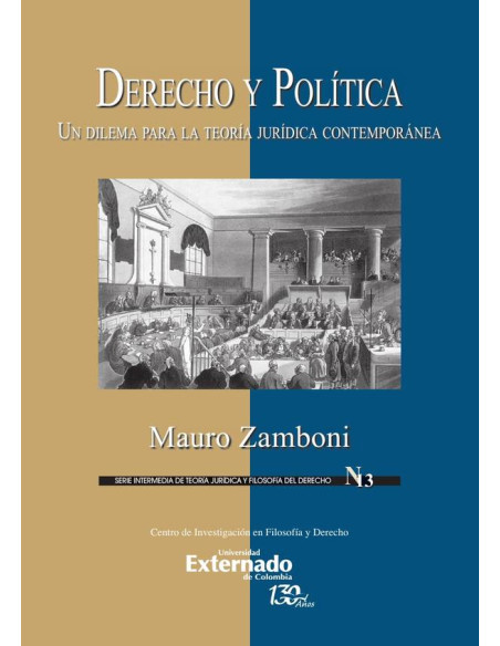 Derecho y Política. Un Dilema para la teoría Jurídica Contemporánea. Serie intermedia de Teoría Jurídica y Filosofía de Derecho