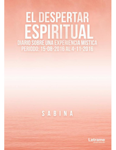 El Despertar Espiritual. Diario sobre una Experiencia Mística:Periodo: 15-08-2016 al 4-11-2016