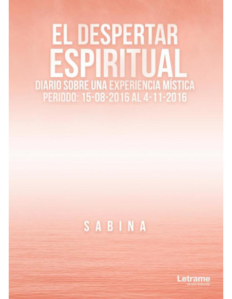 El Despertar Espiritual. Diario sobre una Experiencia Mística:Periodo: 15-08-2016 al 4-11-2016