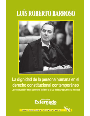 La dignidad de la persona humana en el derecho constitucional contemporáneo. La construcción de un concepto jurídico a la luz de la jurisprudencia mundial