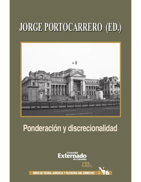 Ponderación y discrecionalidad. Un debate en torno al concepto y sentido de los principios formales en la interpretación constitucional.