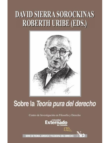 Sobre la Teoría Pura del Derecho.  Serie de Teoría Jurídica y Filosofía del Derecho n.° 82