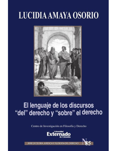 El lenguaje de los discursos "del" derecho y "sobre" el derecho. Serie de teoría jurídica y filosofía del derecho n.° 85