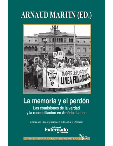 La memoria y perdón. Las comisiones de la verdad y la reconciliación en América Latina. Serie Teoría Jurídica y Filosofía del Derecho n.° 87