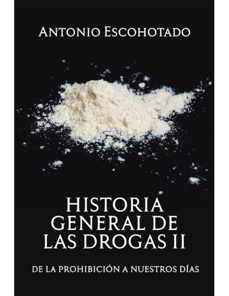 Historia general de las drogas (tomo II):De la prohibición a nuestros días