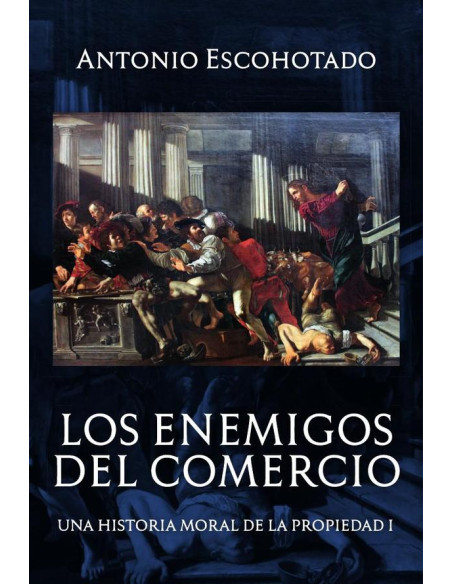 Los enemigos del comercio (tomo I):Antes de Marx