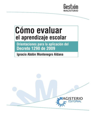 Cómo evaluar el aprendizaje escolar:Orientaciones para la aplicación del decreto 1290 de 2009