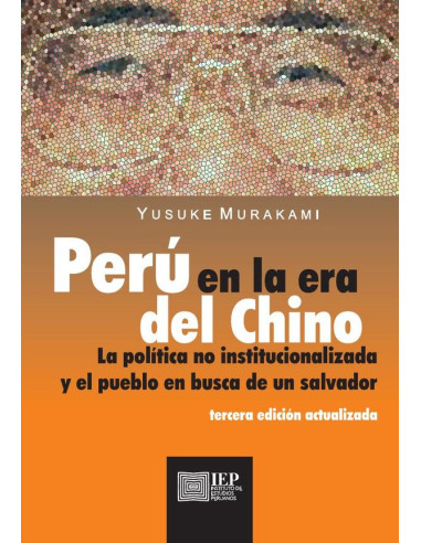 Perú en la era del Chino:la política no institucionalizada y el pueblo en busca de un salvador