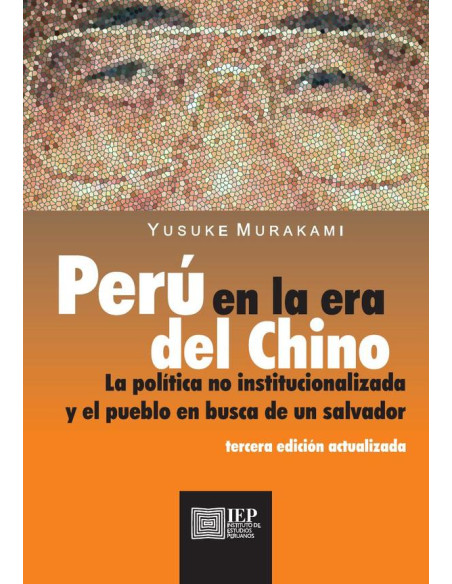 Perú en la era del Chino:la política no institucionalizada y el pueblo en busca de un salvador