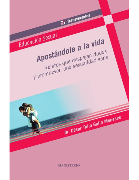 Apostándole a la vida:Relatos que despejan dudas y promueven una sexualidad sana