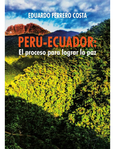 Perú-Ecuador: el proceso para lograr la paz