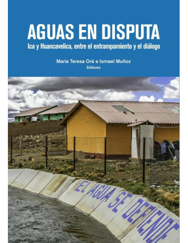 Aguas en disputa:Ica y Huancavelica, entre el entrampamiento y el diálogo