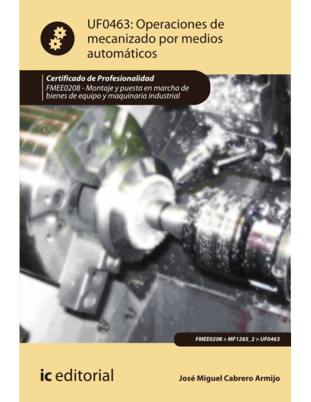 Operaciones de mecanizado por medios automáticos. FMEE0208 - Montaje y puesta en marcha de bienes de equipo y maquinaria industrial