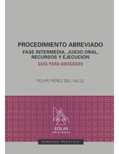 Procedimiento abreviado :FASE INTERMEDIA, JUICIO ORAL, RECURSOS Y EJECUCIÓN. GUÍA PARA ABOGADOS