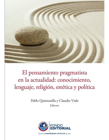 El pensamiento pragmatista en la actualidad:Conocimiento, lenguaje, religión, estética y política