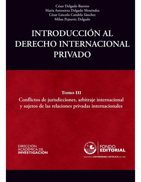 Introducción al Derecho Internacional Privado:Tomo III: Conflictos de jurisdicciones, arbitraje internacional y sujetos de las relaciones privadas internacionales