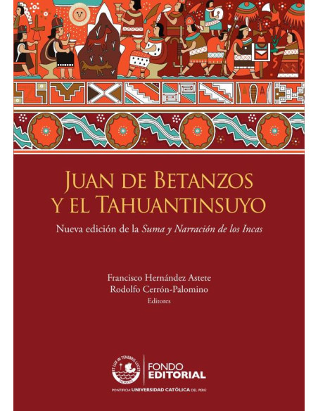 Juan de Betanzos y el Tahuantinsuyo:Nueva edición de la Suma y Narración de los Incas