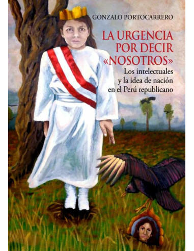 La urgencia por decir nosotros:Los intelectuales y la idea de nación en el Perú republicano