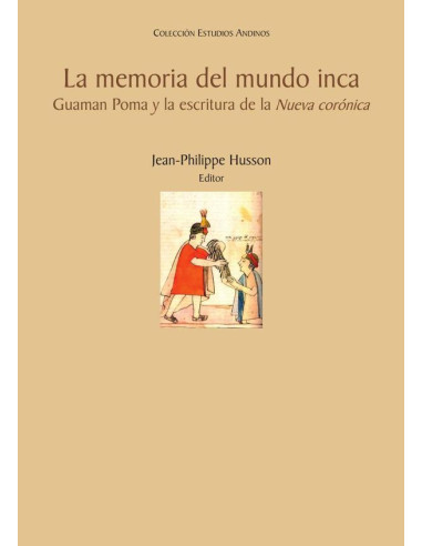 La memoria del mundo inca:Guaman Poma y la escritura de la Nueva corónica