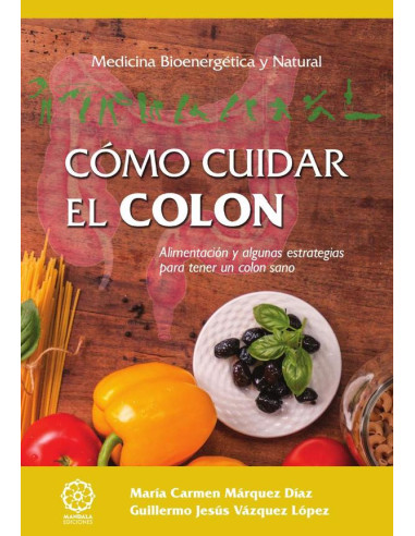 Cómo cuidar el colon:Alimentación y algunas estrategias para tener un colon sano