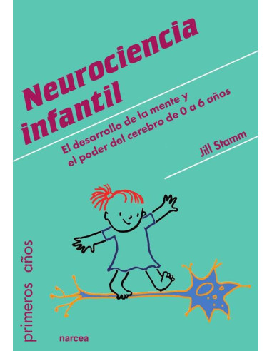 Neurociencia infantil:El desarrollo de la mente y el poder del cerebro de 0 a 6 años