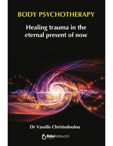 Body Psychotherapy:Healing trauma in the eternal present of now