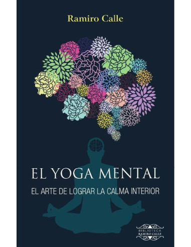 El Yoga mental:El arte de lograr la calma interior