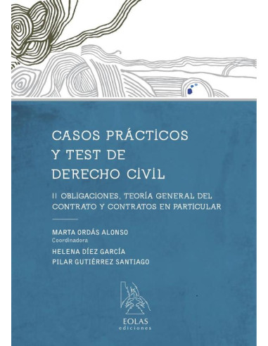 Casos prácticos y test. Derecho civil ii :OBLIGACIONES, TEORÍA GENERAL DEL CONTRATO Y CONTRATOS EN PARTICULAR