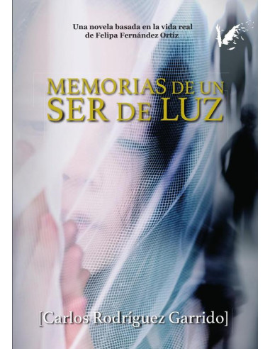 Memorias de un ser de luz:Basada en la vida real de Felipa Fernández Ortiz