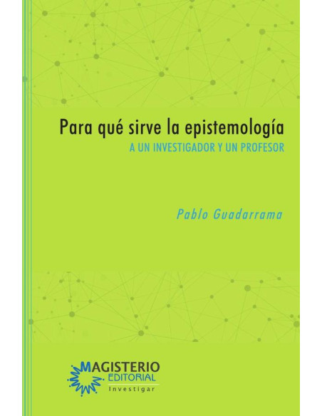 Para qué sirve la epistemología:A un investigador y un profesor