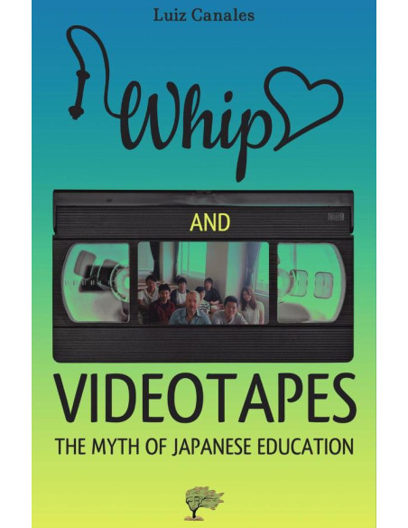 Whip, love and videotapes :The Myth of Japanese Education