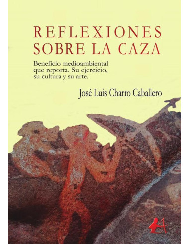 Reflexiones sobre la caza:Beneficio medioambiental que reporta. Su ejercicio, su cultura y su arte.