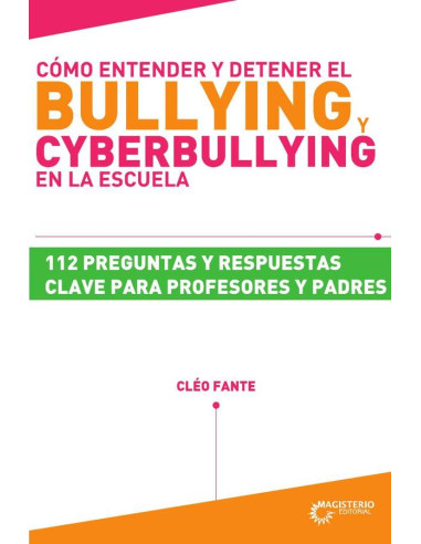 Cómo entender y detener el bullying y cyberbullying en la escuela:112 preguntas y respuestas clave para profesores y padres