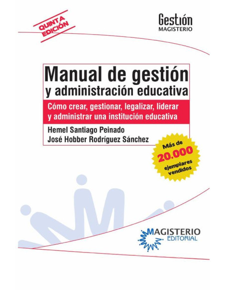 Manual de gestión y administración educativa:Cómo crear, gestionar, legalizar, liderar y administrar una institución educativa